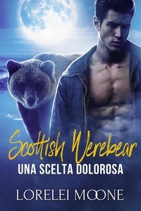  Lorelei Moone - Scottish Werebear: Una Scelta Dolorosa - Scottish Werebears Saga, #5.