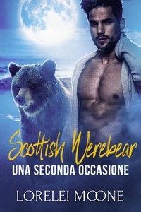  Lorelei Moone - Scottish Werebear: Una Seconda Occasione - Scottish Werebears Saga, #6.