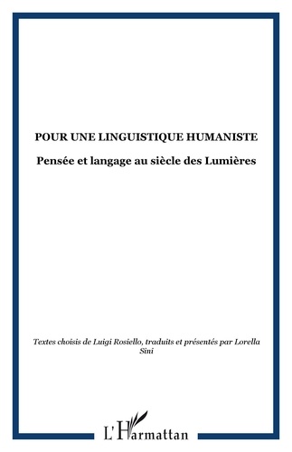 Lorella Sini et Luigi Rosiello - Pour une linguistique humaniste - Pensée et langage au siècle des Lumières.