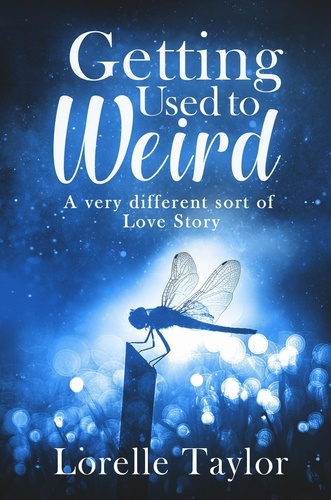 Lorelle Taylor - Getting Used to Weird: A very different sort of Love Story.