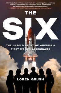 Loren Grush - The Six - The Untold Story of America's First Women in Space.