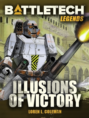  Loren L. Coleman - BattleTech Legends: Illusions of Victory - BattleTech Legends, #29.