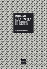 Intorno alla tavola. Cibo da pensare, cibo da mangiare