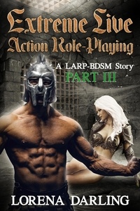  Lorena Darling - Extreme Live Action Role Playing - A LARP BDSM Story, Part 3 - Extreme Live Action Role Playing, #3.