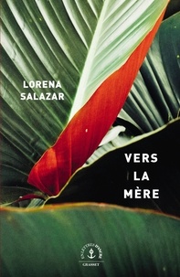 Lorena Salazar - Vers la mère - roman.