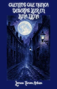 Cuentos que Nunca Deberías Leer en Luna Llena - Relatos Rioplatenses de Terror Gourmet  Una cita con el realismo mágico… y con tus terrores más profundos