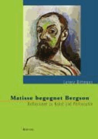 Lorenz Dittmann - Matisse begegnet Bergson - Reflexionen zu Kunst und Philosophie.