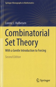Lorenz J. Halbeisen - Combinatorial Set Theory - With a Gentle Introduction to Forcing.
