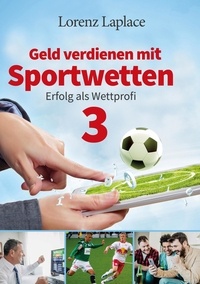 Livres mp3 téléchargeables gratuitement Geld verdienen mit Sportwetten 3  - Erfolg als Wettprofi 9783757848750 par Lorenz Laplace RTF MOBI (Litterature Francaise)