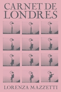 Lorenza Mazzetti - Carnet de Londres.