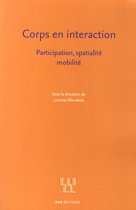 Lorenza Mondada - Corps en interaction - Participation, spatialité, mobilité.