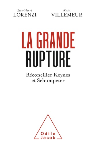 La Grande rupture. Réconcilier Keynes et Schumpeter