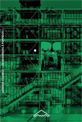Lorenzo Ciccarelli - De Beaubourg à Pompidou - Tome 1, Les architectes (1968-1971).
