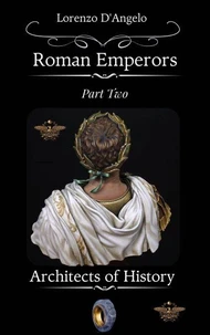 Roman Emperors Architects of History Part Two
