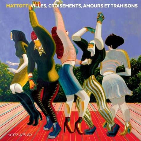 Lorenzo Mattotti - Villes, croisements, amours et trahisons.