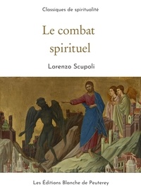 Lorenzo Scupoli - Le combat spirituel.