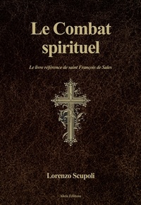 Lorenzo Scupoli et Jean Père Brignon - Le Combat spirituel - Le livre référence de saint François de Sales.