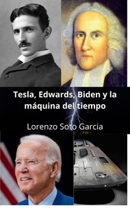  Lorenzo Soto Garcia - Tesla, Edwards, Biden y la maquina del tiempo - Tesla y la maquina del tiempo.