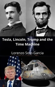  Lorenzo Soto Garcia - Tesla, Lincoln, Trump and the Time Machine.