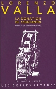 Lorenzo Valla - La donation de Constantin - Sur la donation de Constantin, à lui faussement attribuée et mensongère.