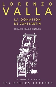 Lorenzo Valla - La donation de Constantin - Sur la donation de Constantin, à lui faussement attribuée et mensongère.