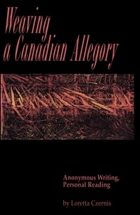 Loretta Czernis - Weaving a Canadian Allegory - Anonymous Writing, Personal Reading.