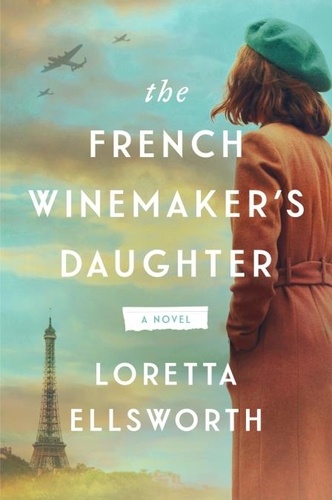 Loretta Ellsworth - The French Winemaker's Daughter - A Novel.