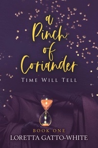 Loretta Gatto-White - A Pinch of Coriander Book One Time Will Tell - A Pinch of Coriander Trilogy, #1.