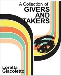  Loretta Giacoletto - A Collection of Givers and Takers.