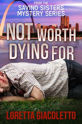  Loretta Giacoletto - Not Worth Dying For: From the Savino Sisters Mystery Series - Savino Sisters Mystery Series, #3.