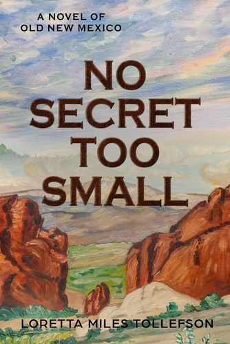  Loretta Miles Tollefson - No Secret Too Small - Old New Mexico, #3.