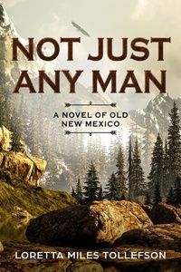  Loretta Miles Tollefson - Not Just Any Man - Novels of Old New Mexico, #1.