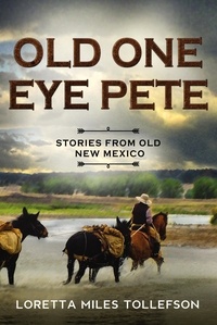  Loretta Miles Tollefson - Old One Eye Pete, Stories from Old New Mexico - Old New Mexico.