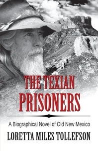  Loretta Miles Tollefson - The Texian Prisoners - A Biographical Novel of Old New Mexico.