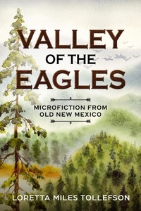  Loretta Miles Tollefson - Valley of the Eagles, Microfiction from Old New Mexico - Old New Mexico.