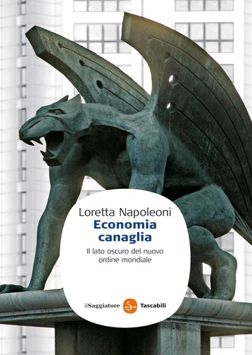 Loretta Napoleoni et De Franco S. - Economia canaglia. Il lato oscuro del nuovo ordine mondiale.