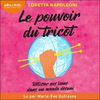 Loretta Napoleoni et Marie-Eve Dufresne - Le Pouvoir du tricot - Retisser nos liens dans un monde désuni.