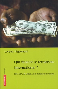 Loretta Napoleoni - Qui finance le terrorisme international ? - IRA, ETA, Al Qaida... Les dollars de la terreur.