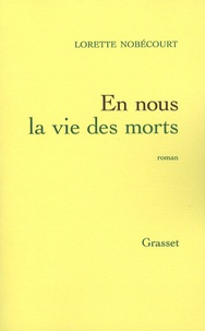 Lorette Nobécourt - En nous la vie des morts.