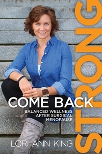  Lori Ann King - Come Back Strong, Balanced Wellness after Surgical Menopause.