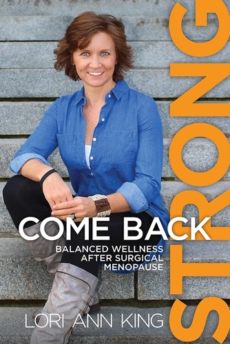  Lori Ann King - Come Back Strong, Balanced Wellness after Surgical Menopause.