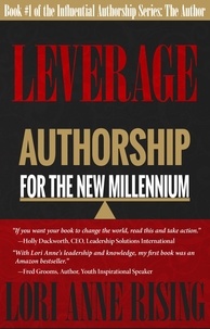  Lori Anne Rising - Leverage: Authorship for the New Millenium - Influential Authorship, #1.