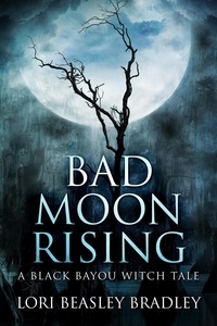  Lori Beasley Bradley - Bad Moon Rising - Black Bayou Witch Tales, #2.