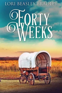Forty Weeks: Love On The Oregon Trail