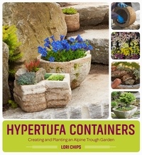 Lori Chips - Hypertufa Containers - Creating and Planting an Alpine Trough Garden.