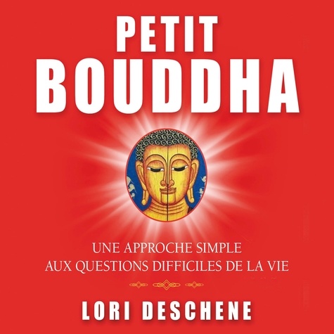 Lori Deschene et Danièle Panneton - Petit Bouddha : Une approche simple aux questions difficiles de la vie - Petit Bouddha.