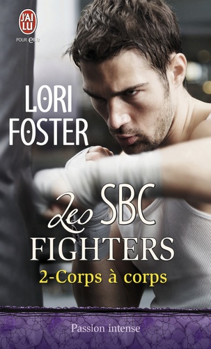 Lori Foster - Les SBC fighters Tome 2 : Corps à corps.