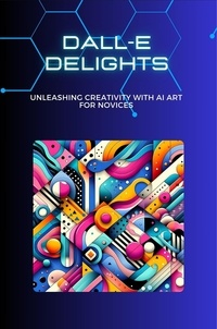  Lori H. Garcia - DALL-E Delights: Unleashing Creativity with AI Art for Novices.