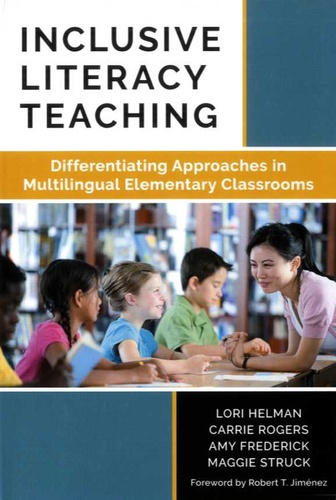 Lori Helman et Carrie Rogers - Inclusive Literacy Teaching - Differentiating Approaches in Multilingual Elementary Classrooms.