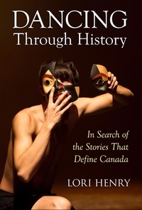  Lori Henry - Dancing Through History: In Search of the Stories That Define Canada.